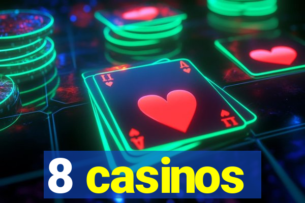 8 casinos