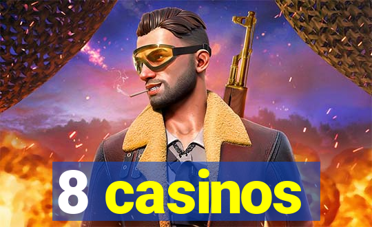 8 casinos