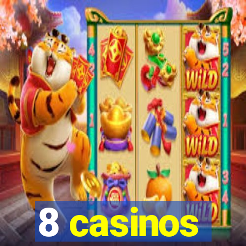 8 casinos