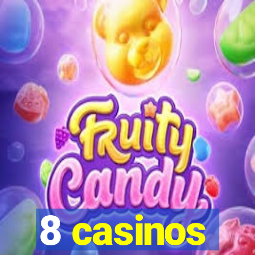 8 casinos