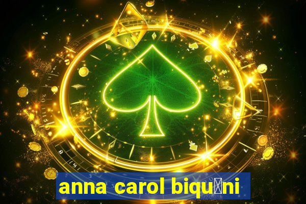 anna carol biqu铆ni