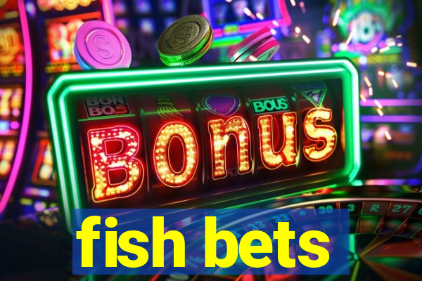 fish bets