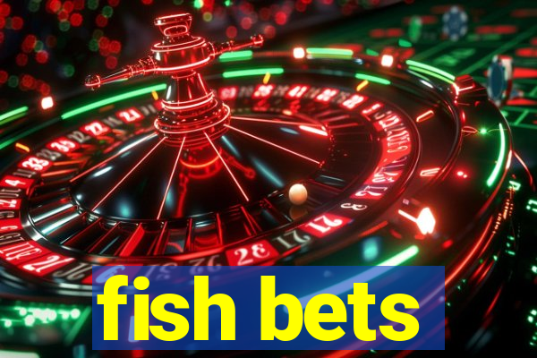 fish bets