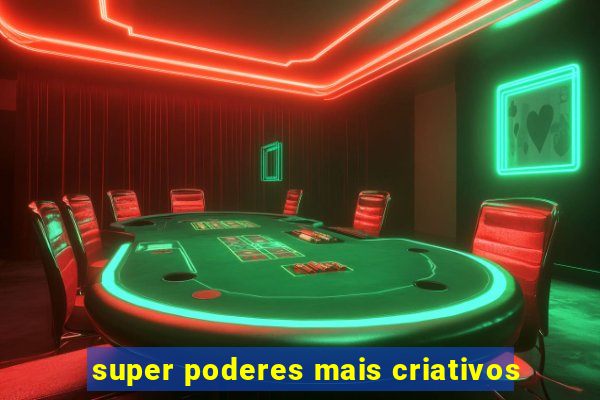 super poderes mais criativos