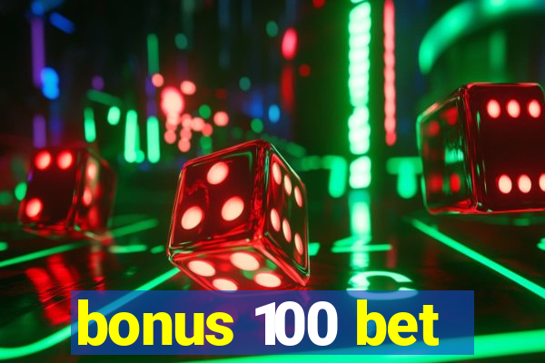 bonus 100 bet