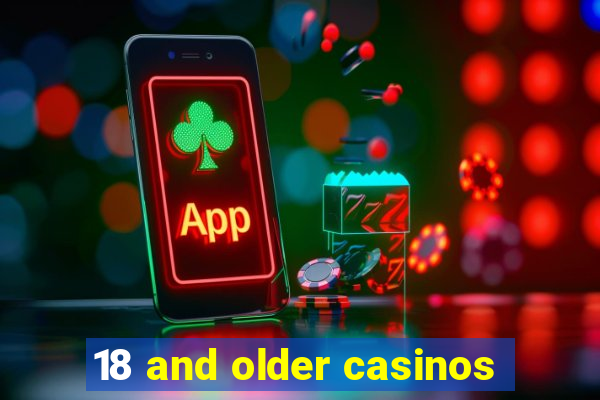 18 and older casinos