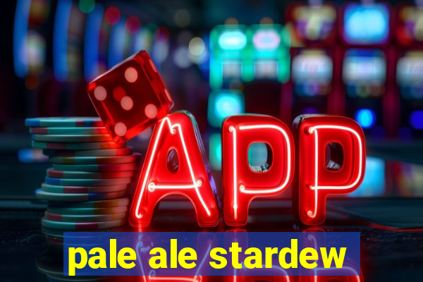 pale ale stardew