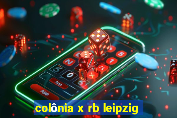 colônia x rb leipzig