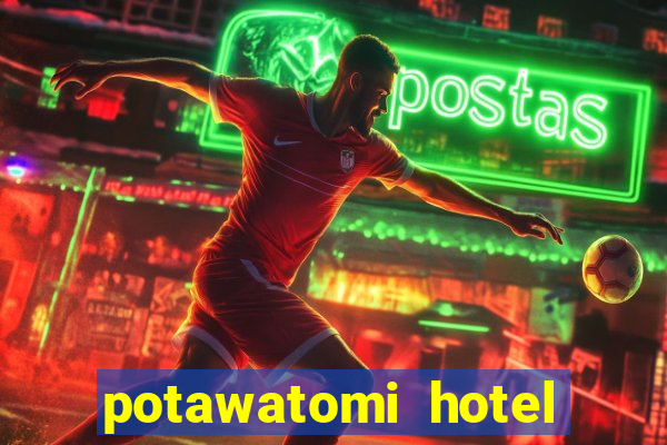 potawatomi hotel and casino