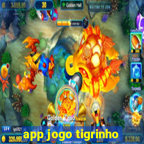 app jogo tigrinho