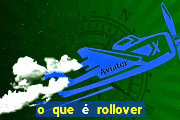 o que é rollover no jogo