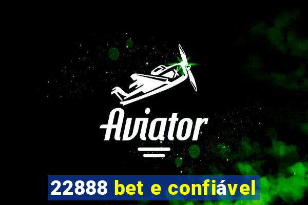 22888 bet e confiável