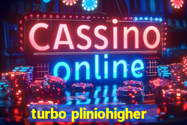 turbo pliniohigher