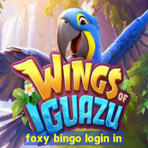 foxy bingo login in