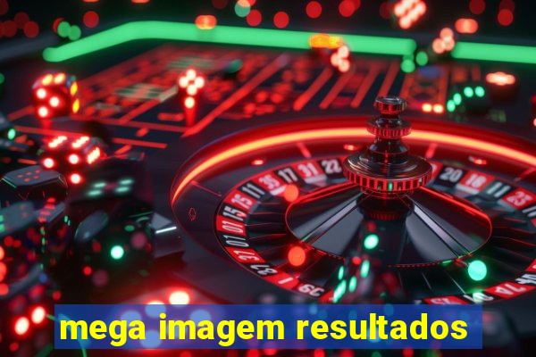 mega imagem resultados