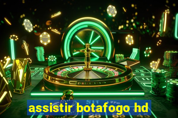 assistir botafogo hd