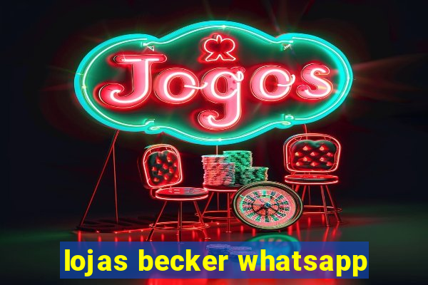 lojas becker whatsapp