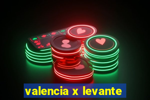 valencia x levante