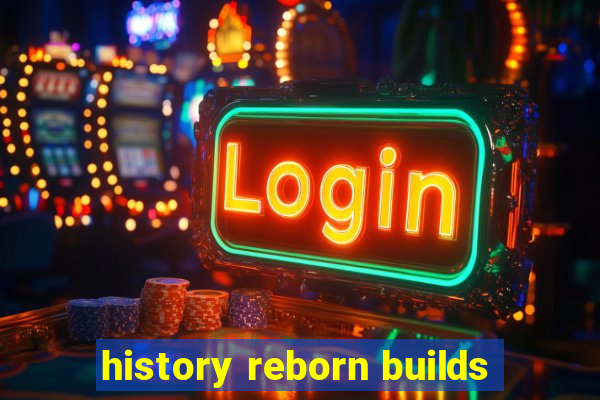 history reborn builds