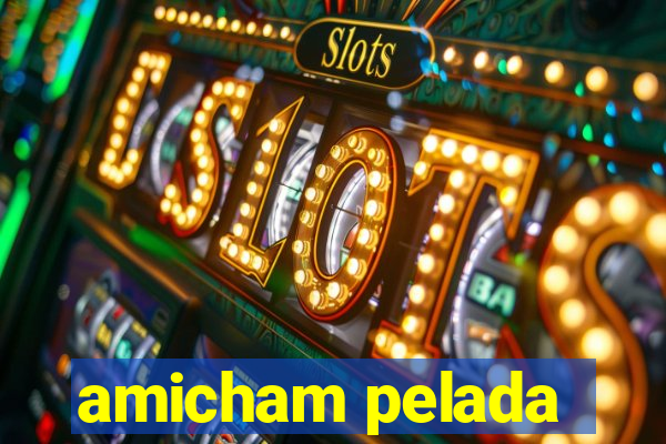 amicham pelada