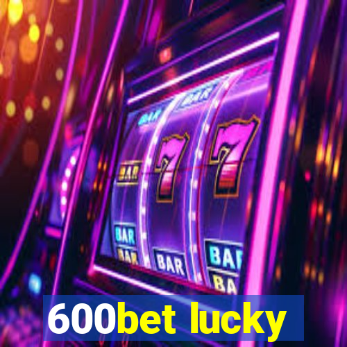 600bet lucky