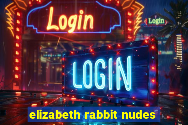 elizabeth rabbit nudes