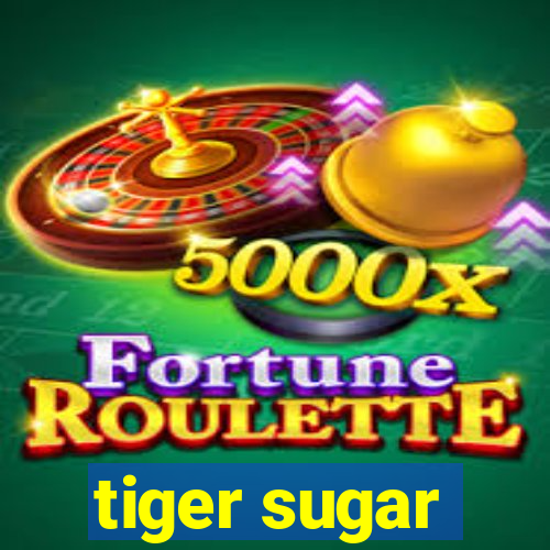 tiger sugar