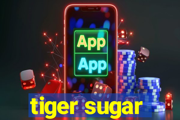 tiger sugar