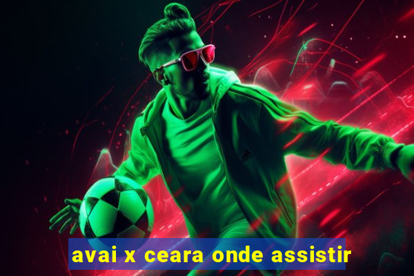 avai x ceara onde assistir