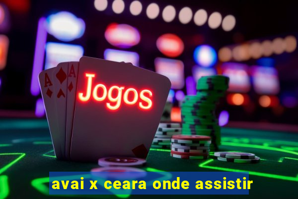 avai x ceara onde assistir