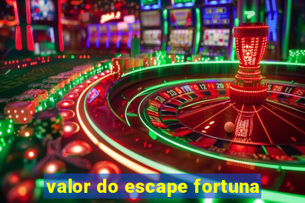 valor do escape fortuna