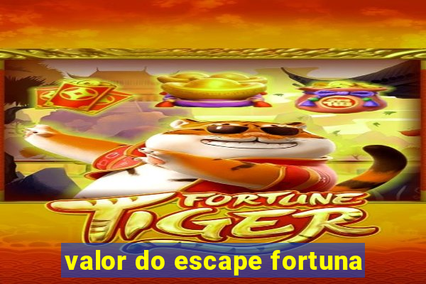 valor do escape fortuna