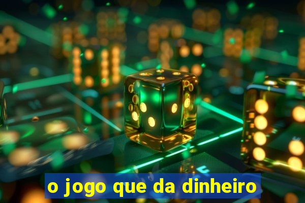 o jogo que da dinheiro