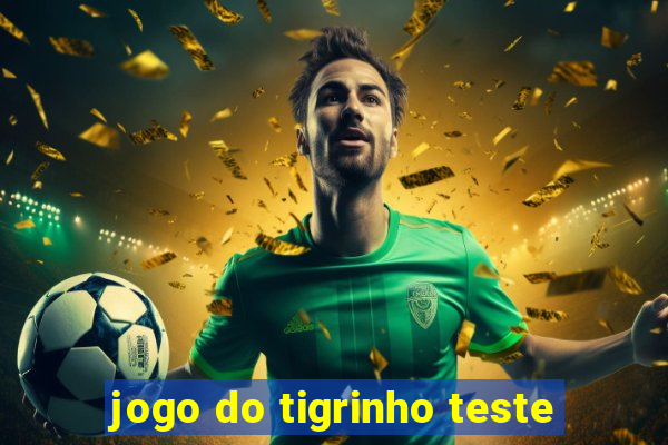 jogo do tigrinho teste