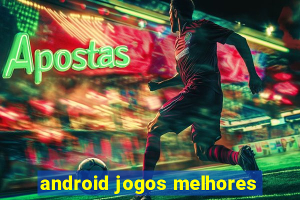 android jogos melhores