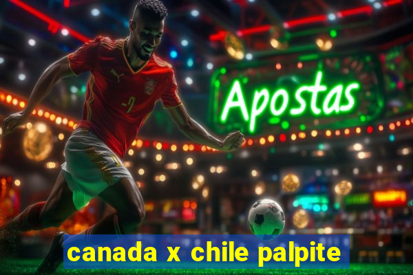 canada x chile palpite