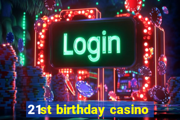 21st birthday casino