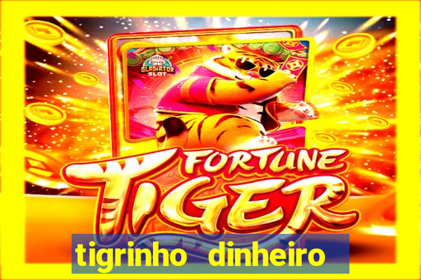 tigrinho dinheiro infinito download