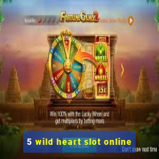 5 wild heart slot online