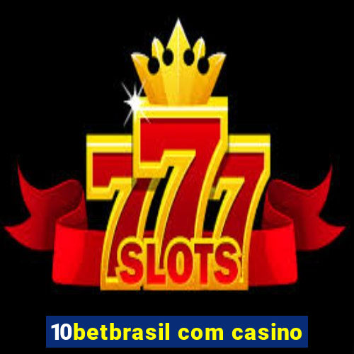 10betbrasil com casino