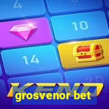 grosvenor bet