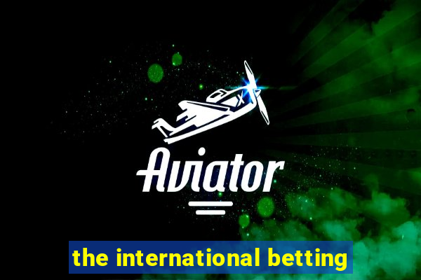 the international betting