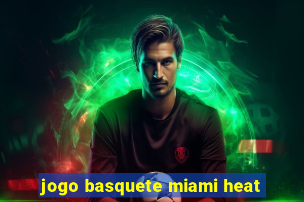 jogo basquete miami heat