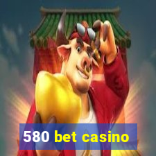 580 bet casino