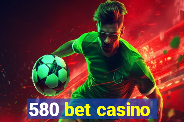 580 bet casino