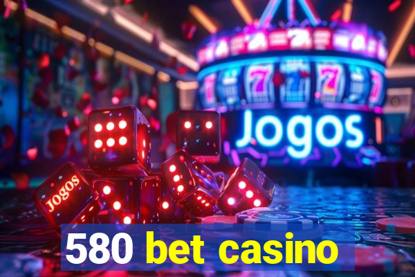 580 bet casino