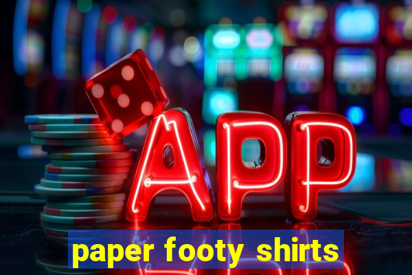 paper footy shirts