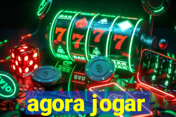 agora jogar