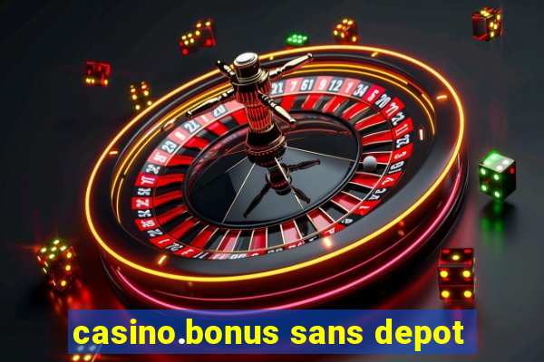 casino.bonus sans depot