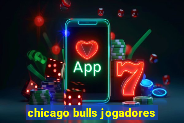 chicago bulls jogadores